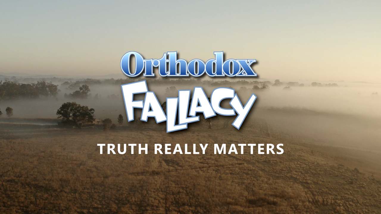 Orthodox Fallacy - Truth Really Matters