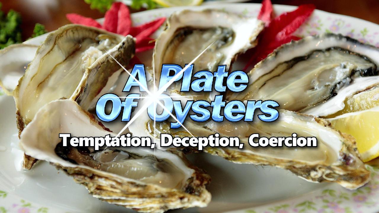A Plate Of Oysters - Temptation, Deception, Coercion