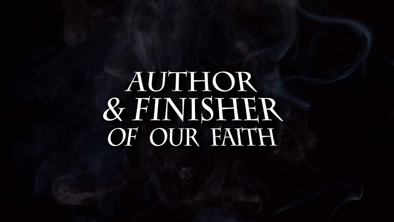 Author and Finisher of our Faith