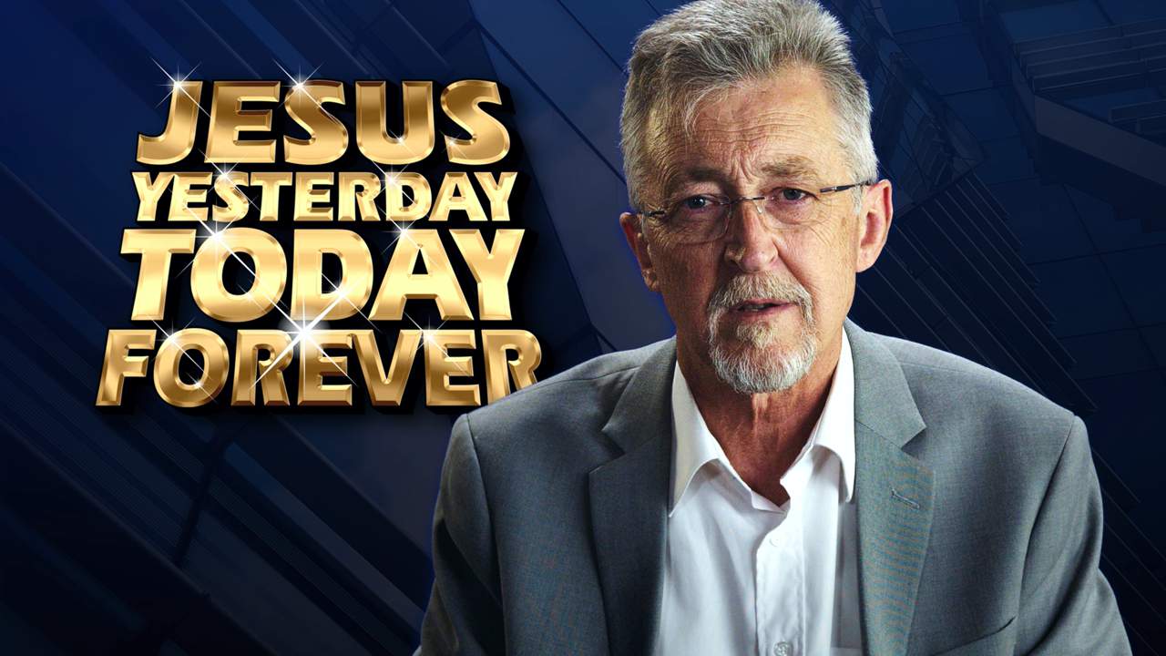 Jesus: Yesterday, Today & Forever