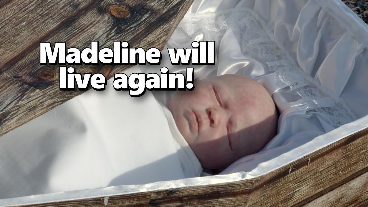 Madeline will live again!