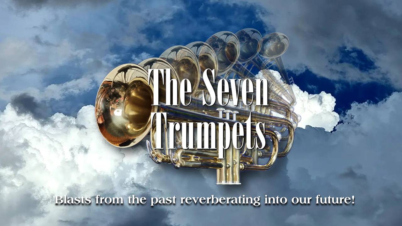 The Seven Trumpets - blasts from the past reverberating into the future