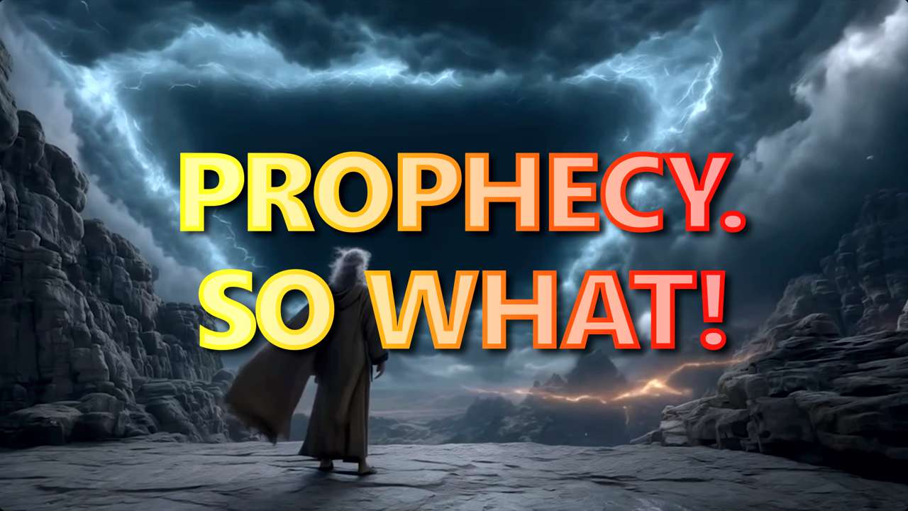 Prophecy. So What!