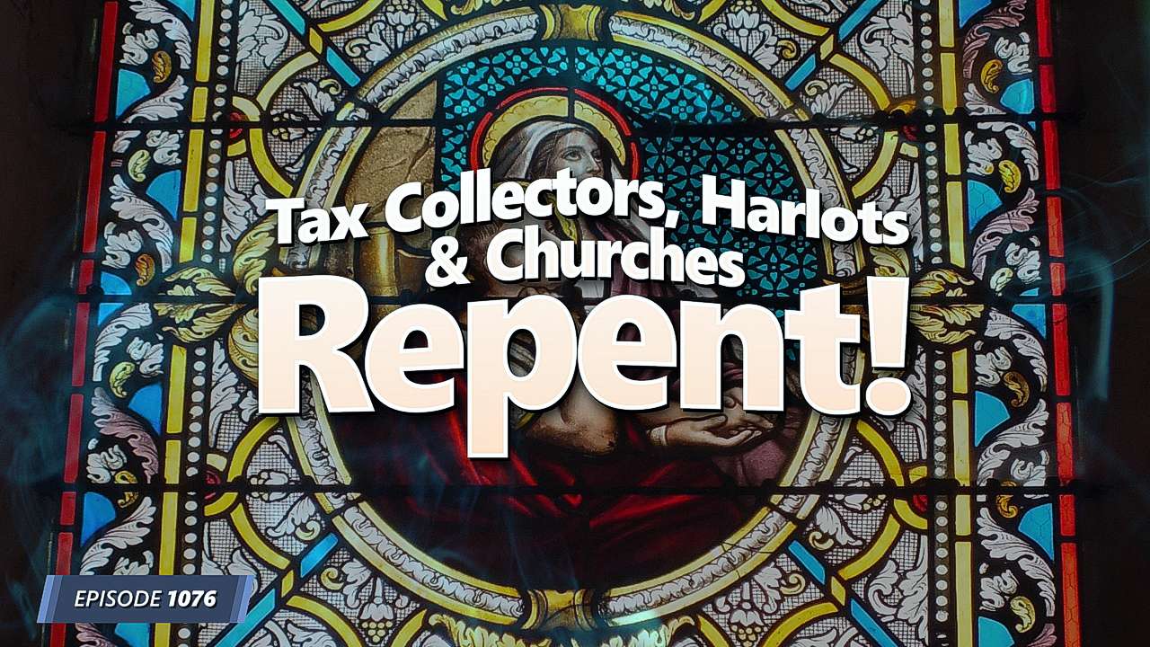 Tax Collectors, Harlots & Churches Repent!