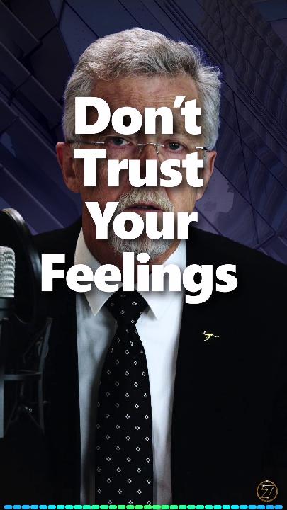 Don't Trust Your Feelings