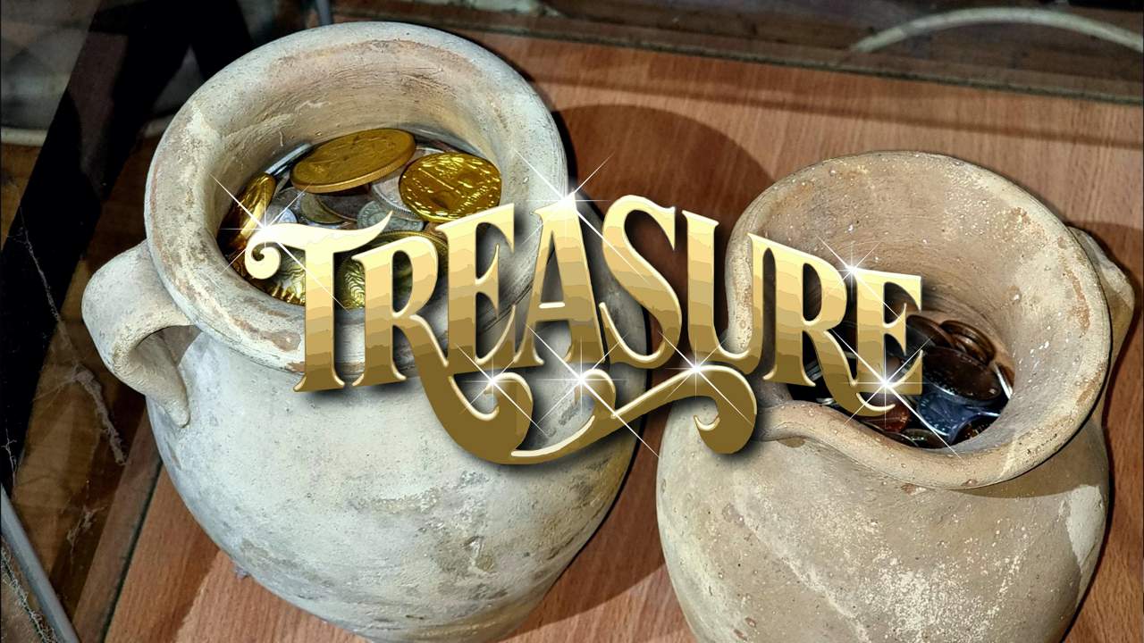 Who or what or where is your Treasure?