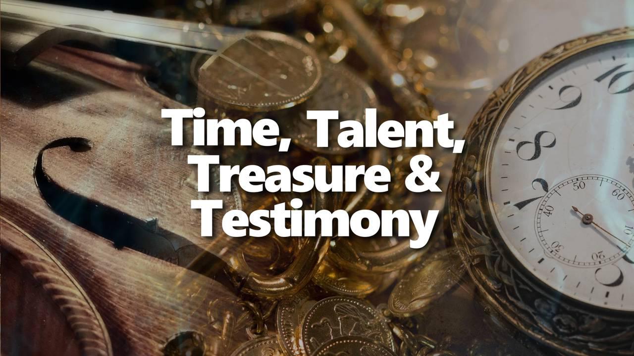 Time, Talent, Treasure & Testimony